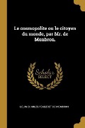 Cover-Bild zum Titel 'Le cosmopolite ou le citoyen du monde, par Mr. de Monbron.' von 'Louis Charles Fougeret De Monbron'