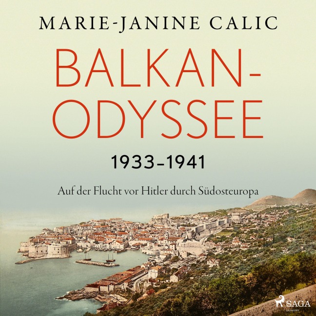 Balkan-Odyssee, 1933-1941: Auf der Flucht vor Hitler durch Südosteuropa - Marie-Janine Calic