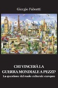 Cover-Bild zum Titel 'Chi vincerà la guerra mondiale a pezzi? La questione del ruolo centrale europeo' von 'Giorgio Fabretti'