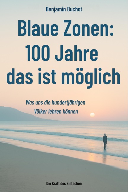 Blaue Zonen: 100 Jahre - das ist möglich Was uns die hundertjährigen Völker lehren können - Benjamin Buchot