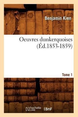 Oeuvres Dunkerquoises. Tome 1 (Éd.1853-1859) - Sans Auteur