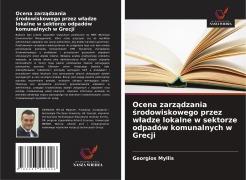 Cover-Bild zum Titel 'Ocena zarz¿dzania ¿rodowiskowego przez w¿adze lokalne w sektorze odpadów komunalnych w Grecji' von 'Georgios Myllis'
