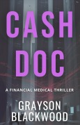 Cover-Bild zum Titel 'Cash Doc: a Financial Medical Thriller' von 'Grayson Blackwood'