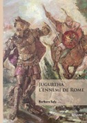 Cover-Bild zum Titel 'Jugurtha, l'ennemi de Rome' von 'Barbara Saly'