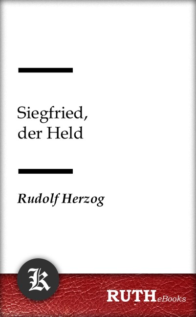 Siegfried, der Held - Rudolf Herzog