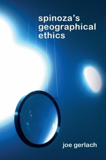 Spinoza's Geographical Ethics - Joe Gerlach