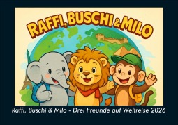 Cover-Bild zum Titel 'Raffi, Buschi & Milo - Drei Freunde auf Weltreise 2026 Fotokalender DIN A4' von 'Kevin Heber, Tobias Schmitt'