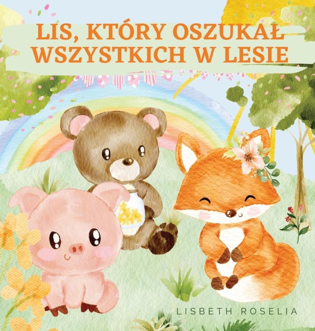 LIS, KTÓRY OSZUKA¿ WSZYSTKICH W LESIE - Lisbeth Roselia
