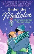 Cover-Bild zum Titel 'Under the Mistletoe - Die zwangsläufige Zeit der Liebe' von 'Ali Hazelwood, Olivia Dade, Alexandria Bellefleur, Tessa Bailey, Alexis Daria'