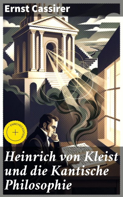 Heinrich von Kleist und die Kantische Philosophie - Ernst Cassirer