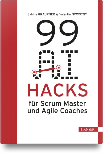 99 AI Hacks für Scrum Master und Agile Coaches - Sabine Graupner, Valentin Nowotny