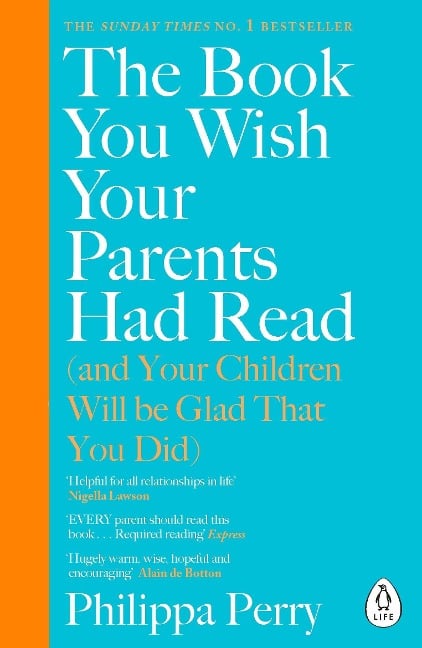 The Book You Wish Your Parents Had Read (and Your Children Will Be Glad That You Did) - Philippa Perry