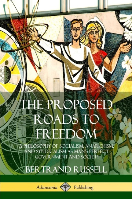 The Proposed Roads to Freedom - Bertrand Russell