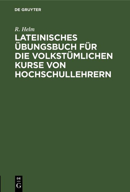 Lateinisches Übungsbuch für die volkstümlichen Kurse von Hochschullehrern - R. Helm