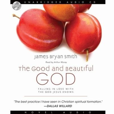 Good and Beautiful God Lib/E: Falling in Love with the God Jesus Knows - James Bryan Smith