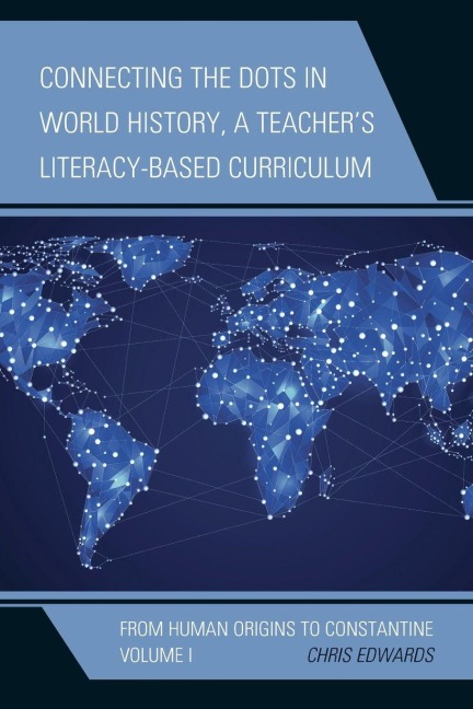 Connecting the Dots in World History, A Teacher's Literacy-Based Curriculum - Chris Edwards