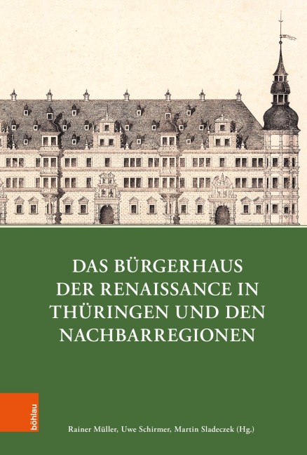 Das Bürgerhaus der Renaissance in Thüringen und den Nachbarregionen - 