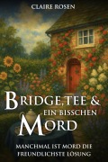 Cover-Bild zum Titel 'Bridge, Tee und ein bisschen Mord: Manchmal ist Mord die  freundlichste Lösung' von 'Claire Rosen'