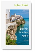 Cover-Bild zum Titel 'Unterwegs in meinem Apulien' von 'Ingeborg Gleichauf'
