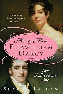 Mr. & Mrs. Fitzwilliam Darcy: Two Shall Become One - Sharon Lathan