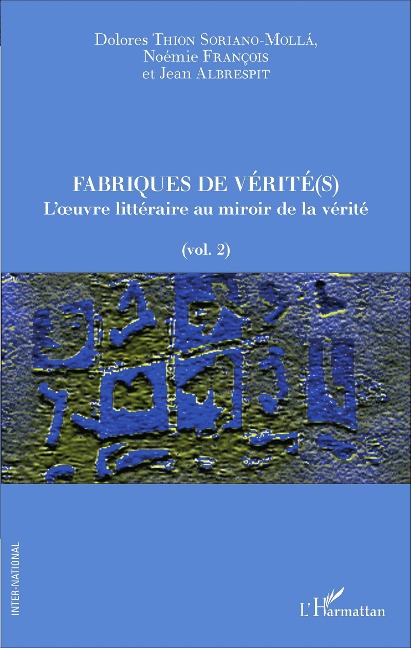 Fabriques de vérité(s) - Dolores Thion Soriano-Mollà, Noémie François, Jean Albrespit