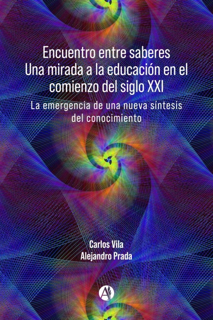 Encuentro entre saberes Una mirada a la educación en el comienzo del siglo XXI - Carlos Vila, Alejandro Prada