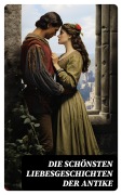 Cover-Bild zum Titel 'Die schönsten Liebesgeschichten der Antike' von 'Henryk Sienkiewicz, Lewis Wallace, George Eliot, Anatole France, Georg Ebers'