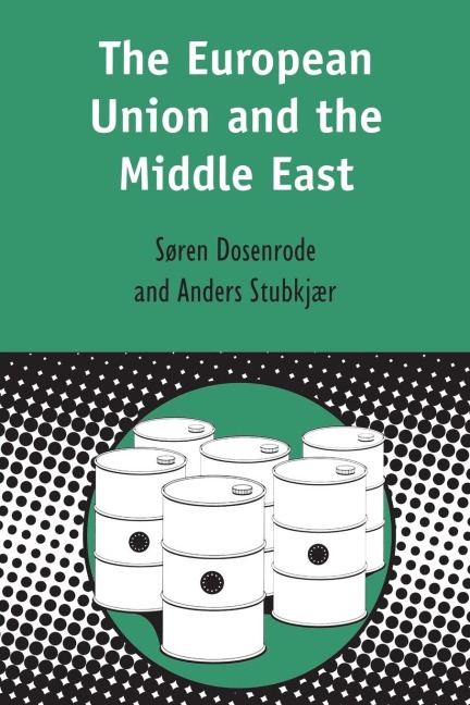 European Union and the Middle East - Soren von Dosenrode, Soren von Dosenrode, Anders Stubkjaer