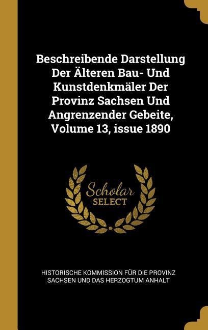 Beschreibende Darstellung Der Älteren Bau- Und Kunstdenkmäler Der Provinz Sachsen Und Angrenzender Gebeite, Volume 13, Issue 1890 - 