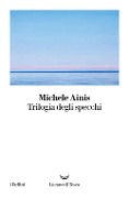 Cover-Bild zum Titel 'Trilogia degli specchi' von 'Michele Ainis'