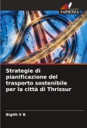 Cover-Bild zum Titel 'Strategie di pianificazione del trasporto sostenibile per la città di Thrissur' von 'Bigith V B'