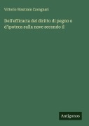 Cover-Bild zum Titel 'Dell'efficacia del diritto di pegno o d'ipoteca sulla nave secondo il' von 'Vittorio Wautrain Cavagnari'