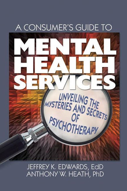 A Consumer's Guide to Mental Health Services - Jeffrey K. Edwards, Anthony W. Heath