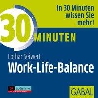 30 Minuten Work-Life-Balance - Lothar J. Seiwert