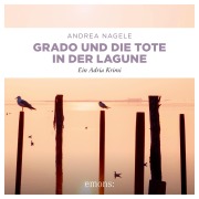 Cover-Bild zum Titel 'Grado und die Tote in der Lagune' von 'Andrea Nagele'