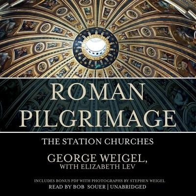 Roman Pilgrimage: The Station Churches - George Weigel