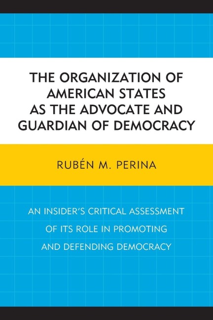 Organization of American States as the Advocate and Guardian of Democracy - Rubén M. Perina