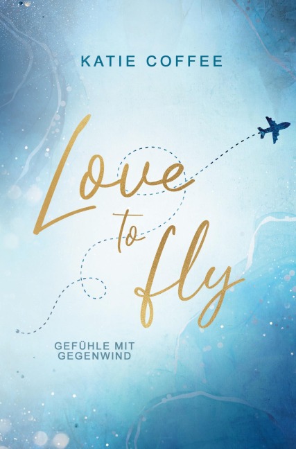 Love to fly: Gefühle mit Gegenwind - Katie Coffee