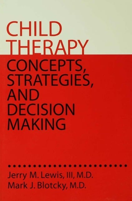 Child Therapy: Concepts, Strategies,And Decision Making - Iii Lewis