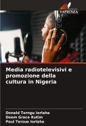Cover-Bild zum Titel 'Media radiotelevisivi e promozione della cultura in Nigeria' von 'Donald Torngu Iorlaha, Doom Grace Kutim, Paul Tersue Iorlaha'