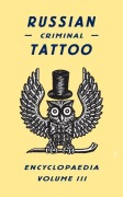 Cover-Bild zum Titel 'Russian Criminal Tattoo Encyclopedia Volume III' von 'Danzig Baldaev, Alexander Sidorov'