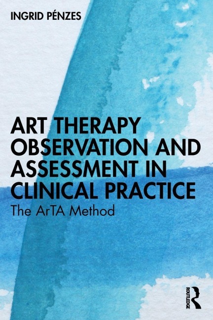 Art Therapy Observation and Assessment in Clinical Practice - Ingrid Pénzes