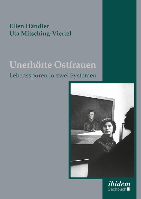 Unerhörte Ostfrauen - Ellen Händler, Uta Mitsching-Viertel