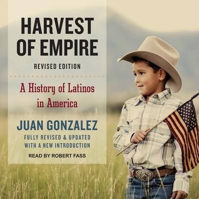 Harvest of Empire Lib/E: A History of Latinos in America - Juan Gonzalez