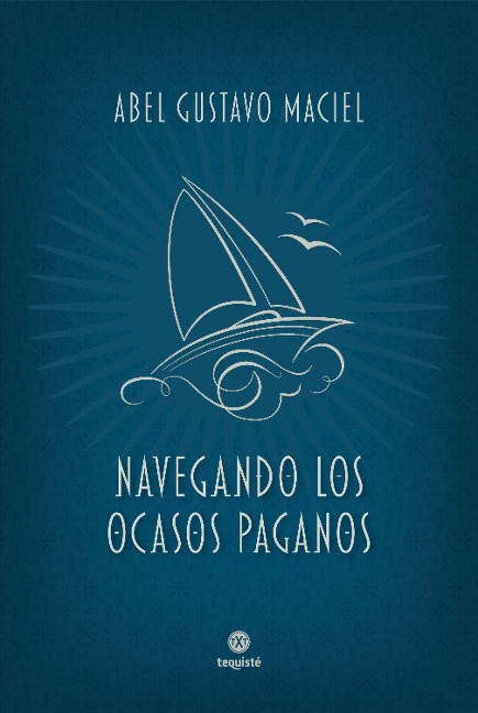 Navegando los ocasos paganos - Abel Gustavo Maciel