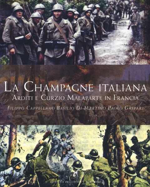 La Champagne italiana. Arditi e Curzio Malaparte in Francia - Filippo Cappellano, Basilio Di Martino, Paolo Gaspari