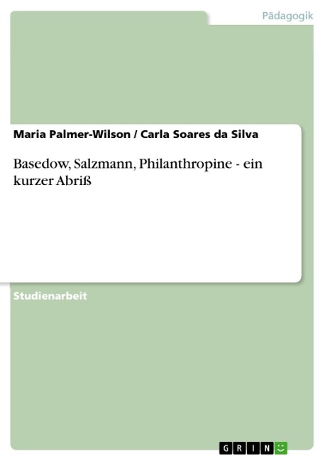 Basedow, Salzmann, Philanthropine - ein kurzer Abriß - Maria Palmer-Wilson, Carla Soares da Silva
