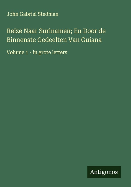 Reize Naar Surinamen; En Door de Binnenste Gedeelten Van Guiana - John Gabriel Stedman