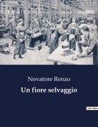 Cover-Bild zum Titel 'Un fiore selvaggio' von 'Novatore Renzo'