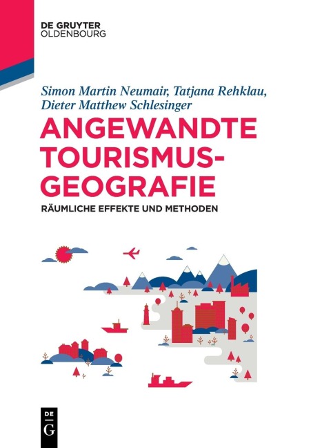Angewandte Tourismusgeografie - Simon Neumair, Tatjana Rehklau, Dieter Matthew Schlesinger
